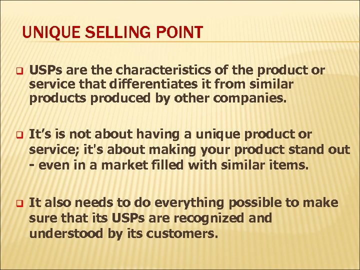 UNIQUE SELLING POINT q USPs are the characteristics of the product or service that