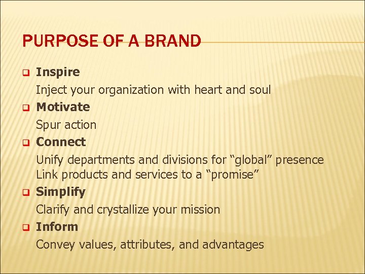 PURPOSE OF A BRAND q q q Inspire Inject your organization with heart and