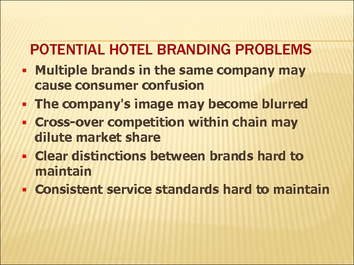 POTENTIAL HOTEL BRANDING PROBLEMS § Multiple brands in the same company may cause consumer