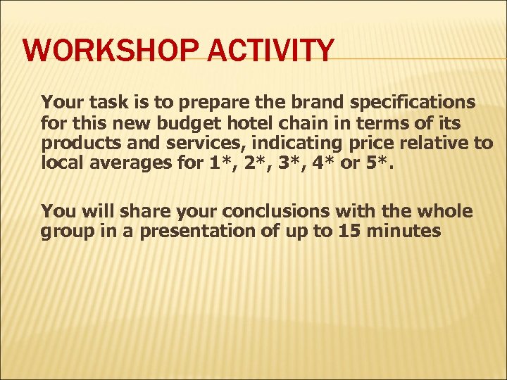 WORKSHOP ACTIVITY Your task is to prepare the brand specifications for this new budget