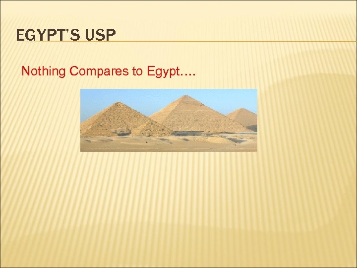 EGYPT’S USP Nothing Compares to Egypt…. 