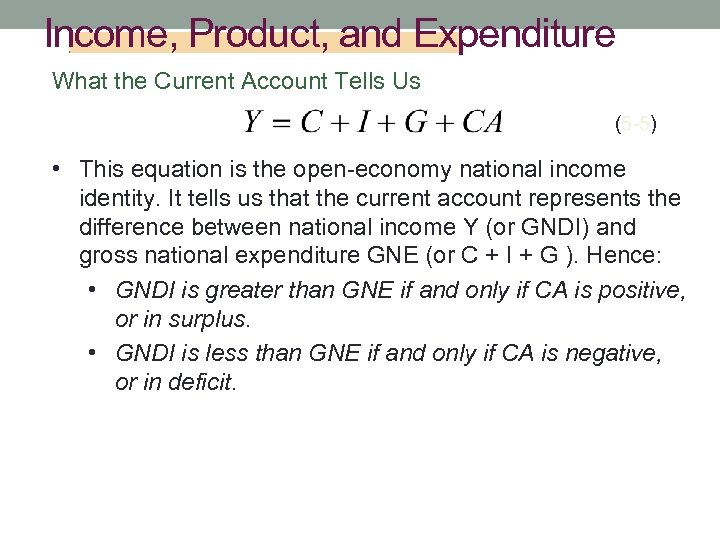 Income, Product, and Expenditure What the Current Account Tells Us (5 -5) • This