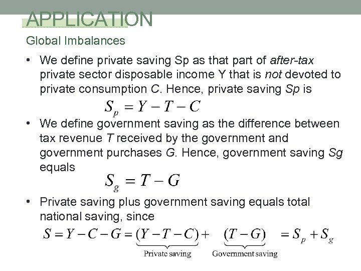 APPLICATION Global Imbalances • We define private saving Sp as that part of after-tax