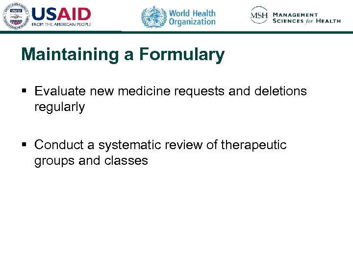 Maintaining a Formulary § Evaluate new medicine requests and deletions regularly § Conduct a