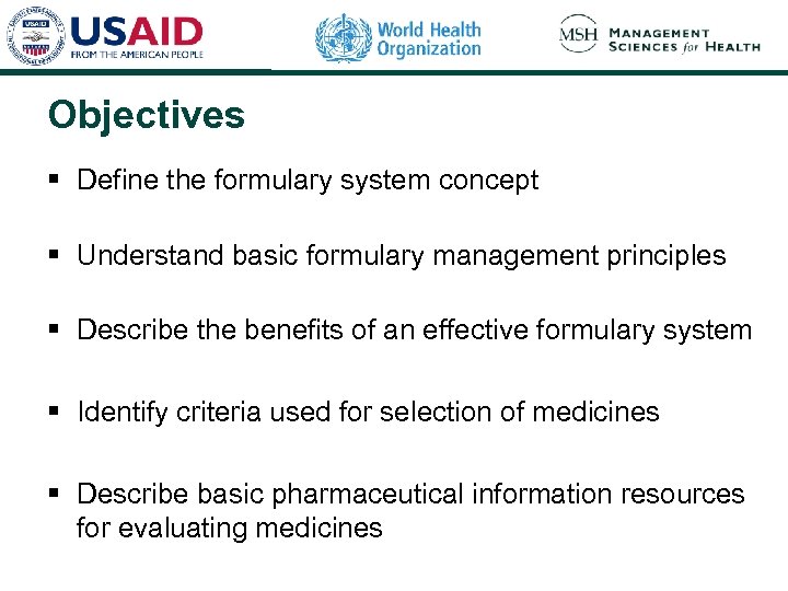 Objectives § Define the formulary system concept § Understand basic formulary management principles §