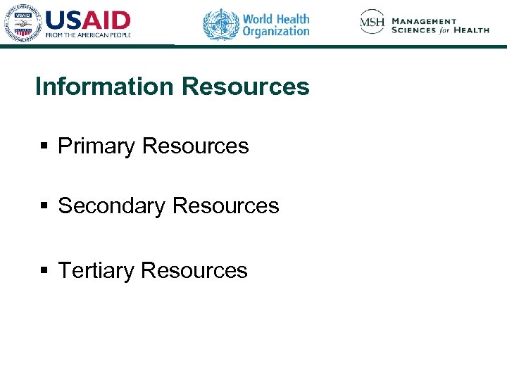 Information Resources § Primary Resources § Secondary Resources § Tertiary Resources 