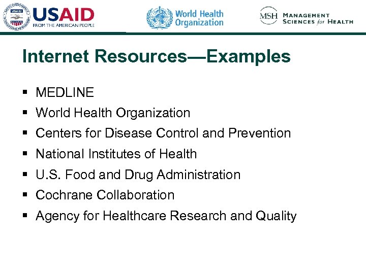 Internet Resources—Examples § MEDLINE § World Health Organization § Centers for Disease Control and