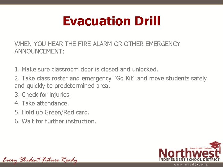 Evacuation Drill WHEN YOU HEAR THE FIRE ALARM OR OTHER EMERGENCY ANNOUNCEMENT: 1. Make