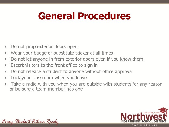 General Procedures • • Do not prop exterior doors open Wear your badge or
