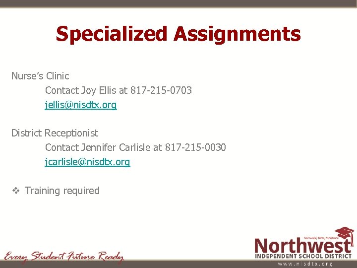 Specialized Assignments Nurse’s Clinic Contact Joy Ellis at 817 -215 -0703 jellis@nisdtx. org District