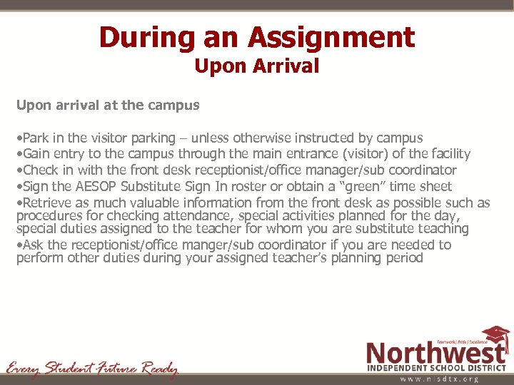 During an Assignment Upon Arrival Upon arrival at the campus • Park in the