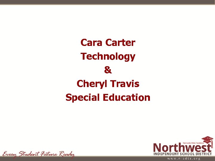 Cara Carter Technology & Cheryl Travis Special Education 