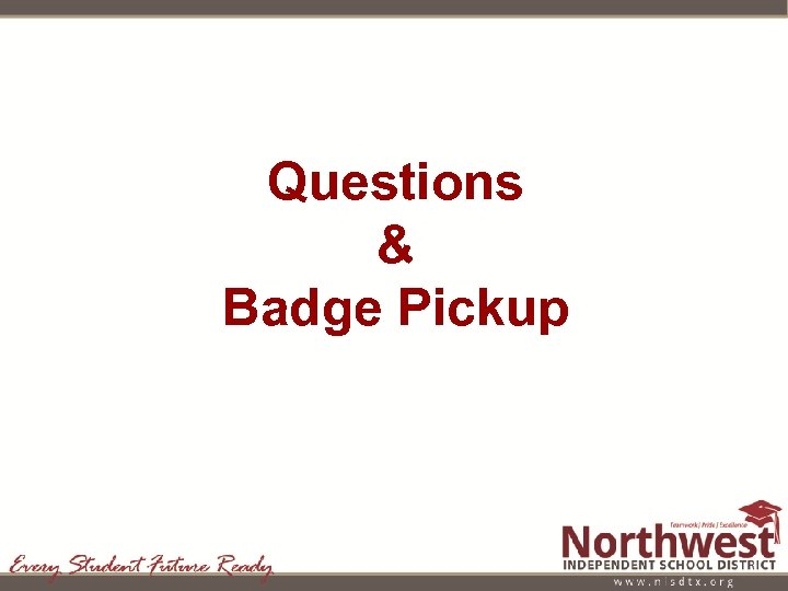Questions & Badge Pickup 