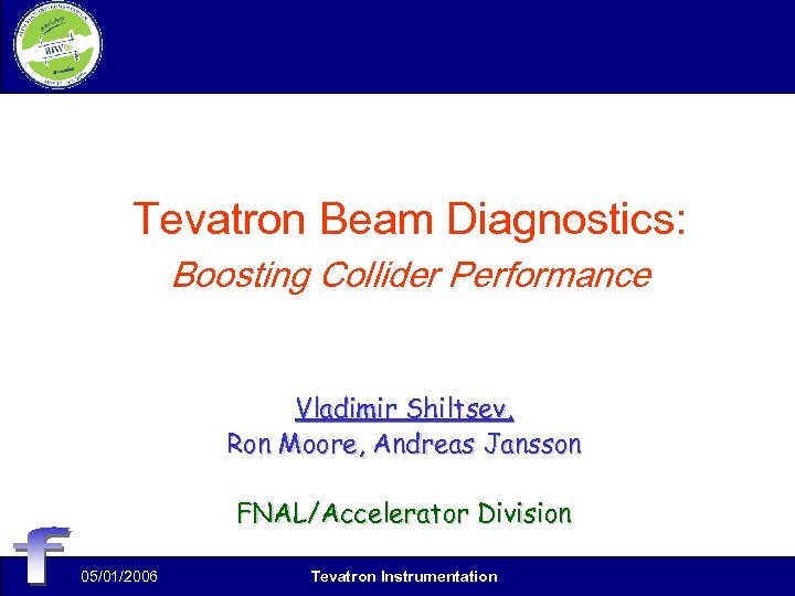 Tevatron Beam Diagnostics: Boosting Collider Performance Vladimir Shiltsev, Ron Moore, Andreas Jansson FNAL/Accelerator Division