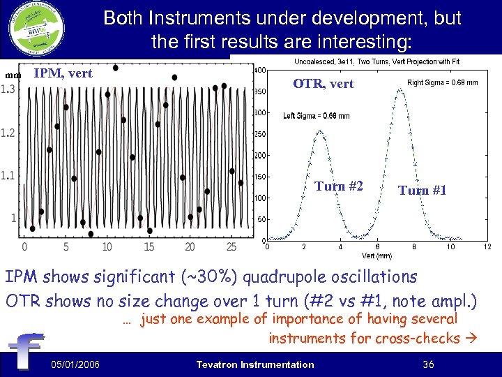 Both Instruments under development, but the first results are interesting: mm IPM, vert OTR,