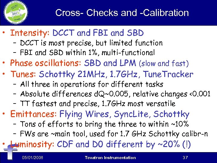 Cross- Checks and -Calibration • Intensity: DCCT and FBI and SBD – DCCT is
