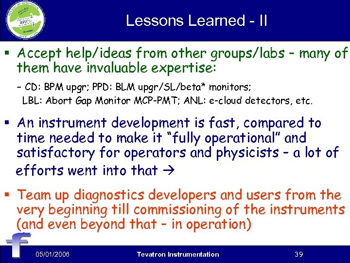 Lessons Learned - II § Accept help/ideas from other groups/labs – many of them
