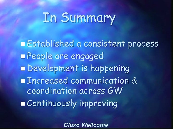 In Summary n Established a consistent process n People are engaged n Development is