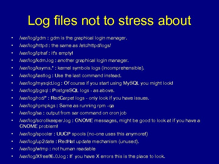 Log files not to stress about • • • /var/log/gdm : gdm is the