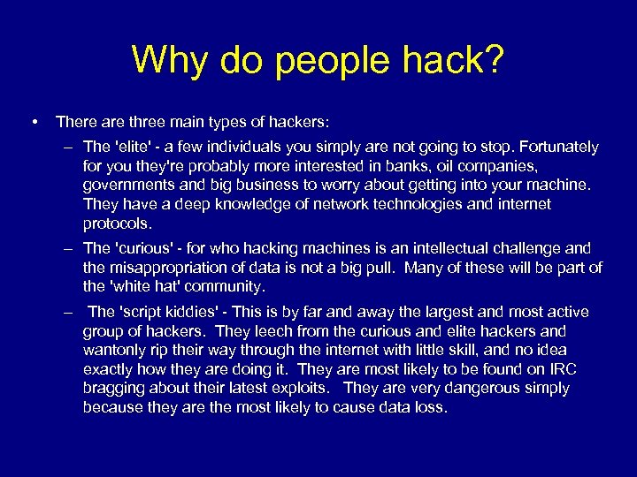 Why do people hack? • There are three main types of hackers: – The