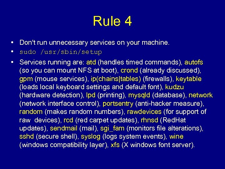 Rule 4 • Don't run unnecessary services on your machine. • sudo /usr/sbin/setup •