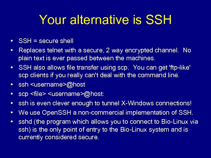 Your alternative is SSH • SSH = secure shell • Replaces telnet with a