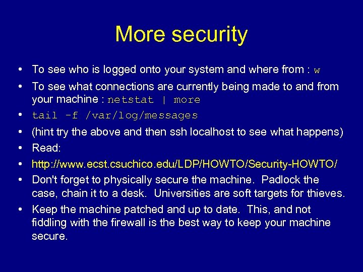 More security • To see who is logged onto your system and where from
