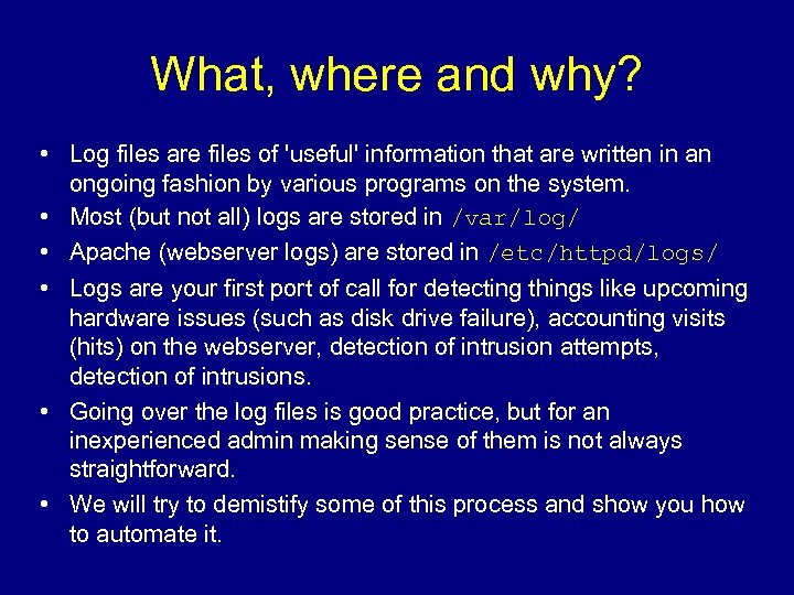 What, where and why? • Log files are files of 'useful' information that are