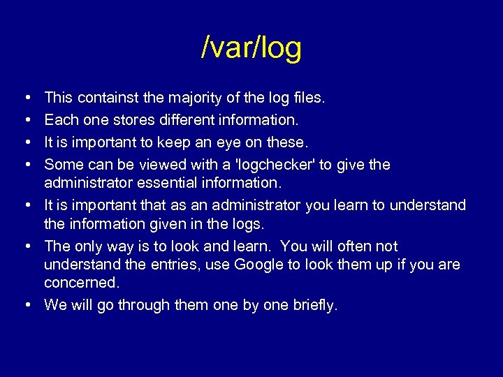 /var/log • • This containst the majority of the log files. Each one stores