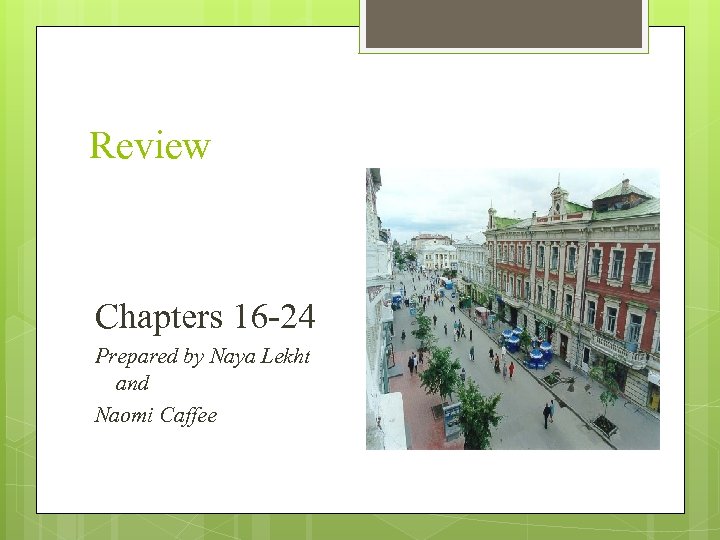 Review Chapters 16 -24 Prepared by Naya Lekht and Naomi Caffee 