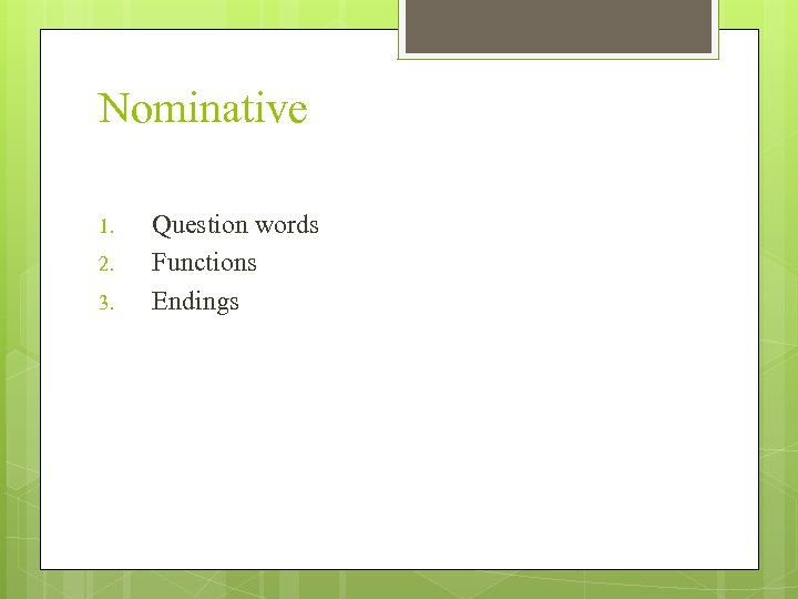 Nominative 1. 2. 3. Question words Functions Endings 