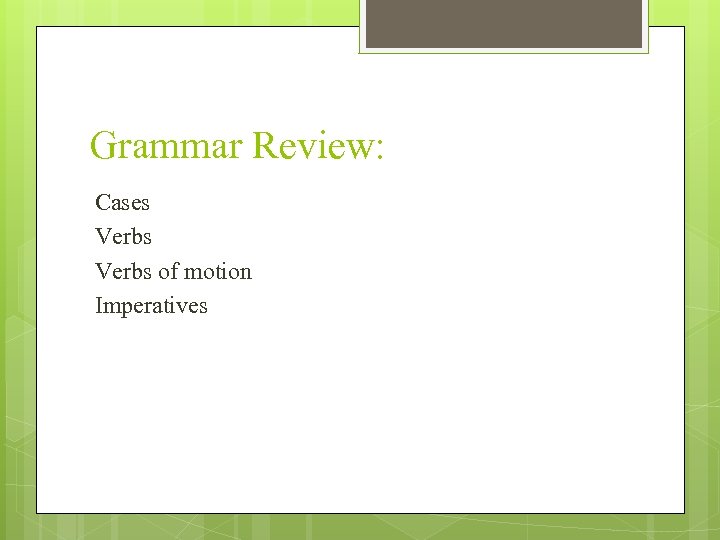 Grammar Review: Cases Verbs of motion Imperatives 