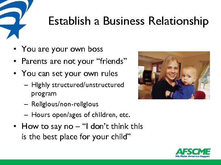 Establish a Business Relationship • You are your own boss • Parents are not