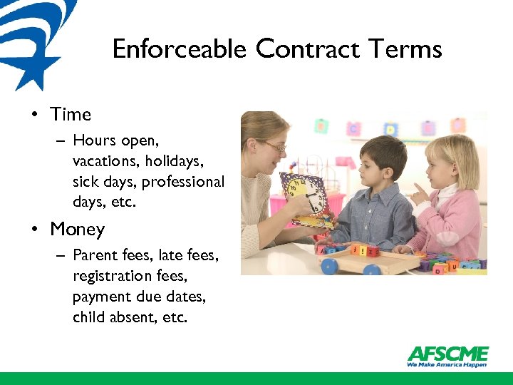 Enforceable Contract Terms • Time – Hours open, vacations, holidays, sick days, professional days,