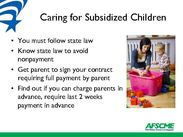 Caring for Subsidized Children • You must follow state law • Know state law