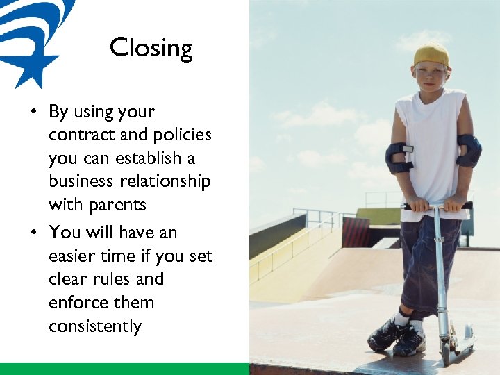 Closing • By using your contract and policies you can establish a business relationship