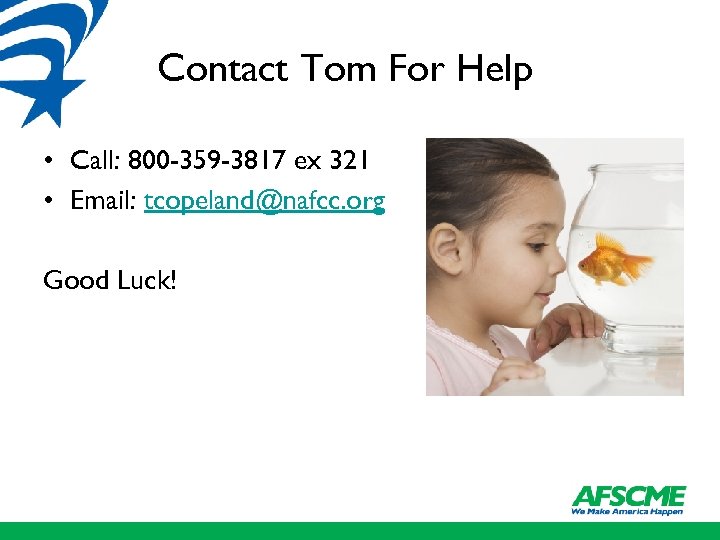 Contact Tom For Help • Call: 800 -359 -3817 ex 321 • Email: tcopeland@nafcc.
