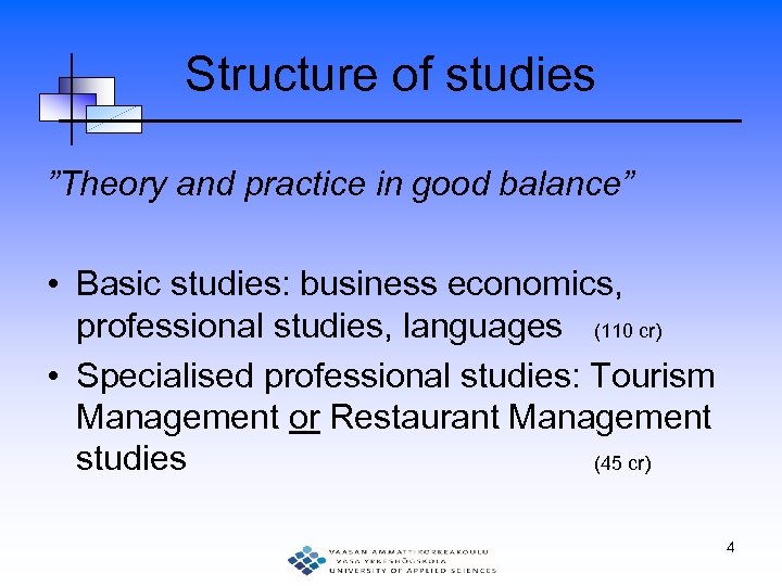 Structure of studies ”Theory and practice in good balance” • Basic studies: business economics,