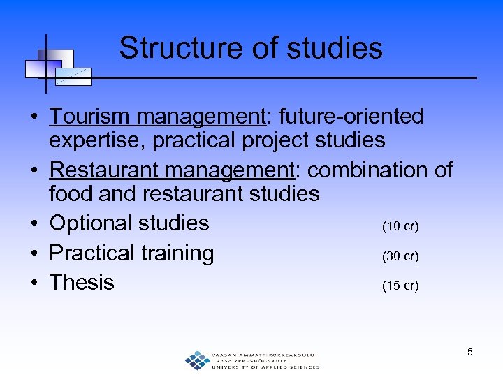 Structure of studies • Tourism management: future-oriented expertise, practical project studies • Restaurant management: