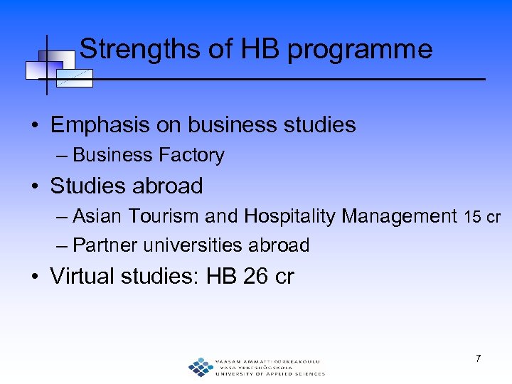 Strengths of HB programme • Emphasis on business studies – Business Factory • Studies