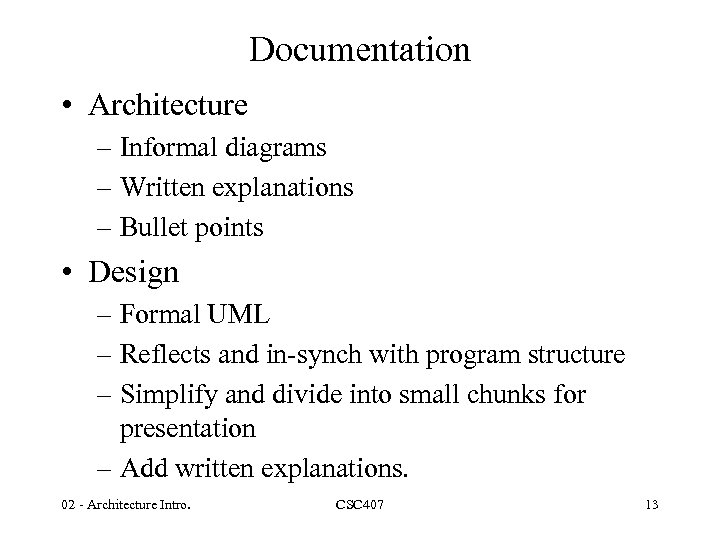 Documentation • Architecture – Informal diagrams – Written explanations – Bullet points • Design