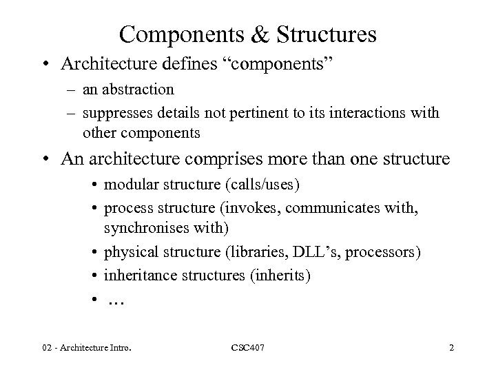 Components & Structures • Architecture defines “components” – an abstraction – suppresses details not