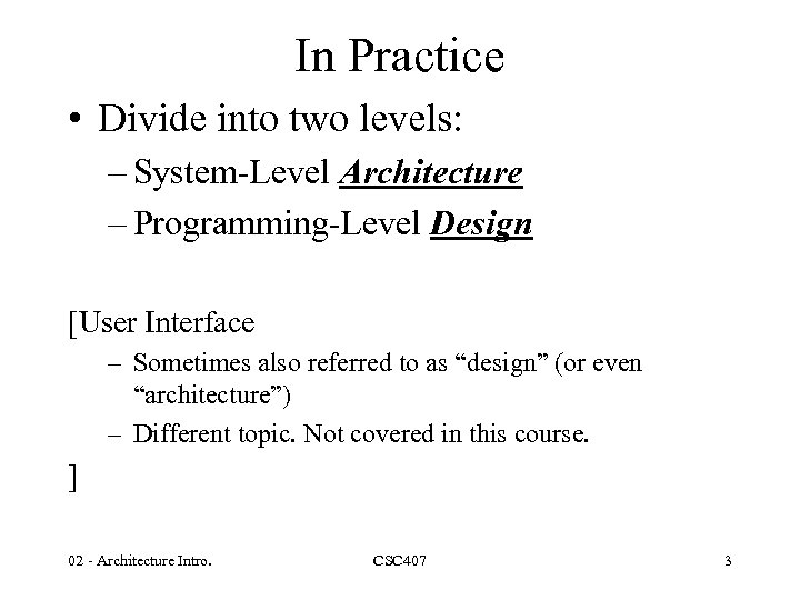 In Practice • Divide into two levels: – System-Level Architecture – Programming-Level Design [User