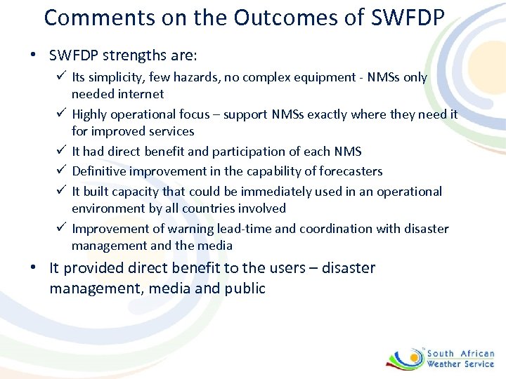 Comments on the Outcomes of SWFDP • SWFDP strengths are: ü Its simplicity, few