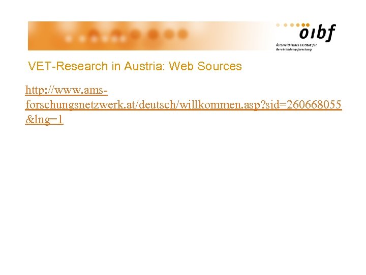 VET-Research in Austria: Web Sources http: //www. amsforschungsnetzwerk. at/deutsch/willkommen. asp? sid=260668055 &lng=1 