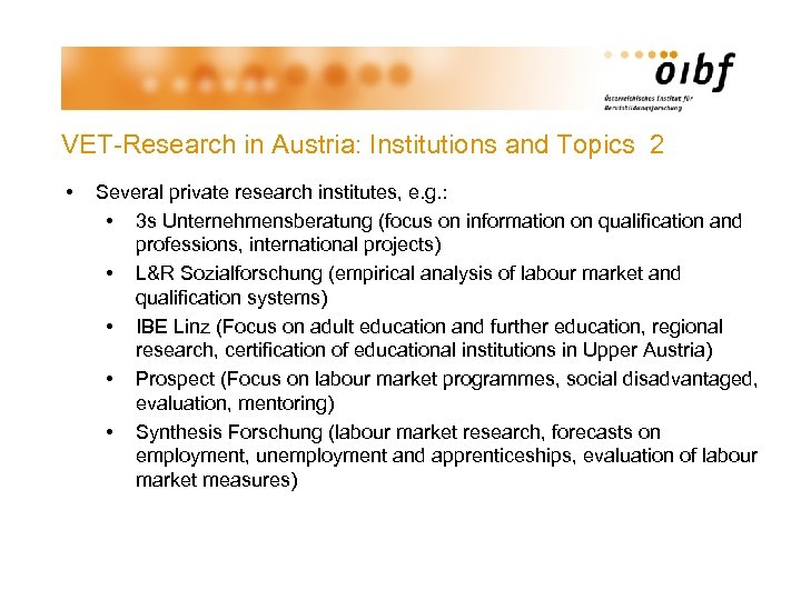 VET-Research in Austria: Institutions and Topics 2 • Several private research institutes, e. g.