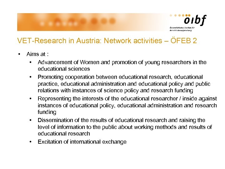 VET-Research in Austria: Network activities – ÖFEB 2 • Aims at : • Advancement