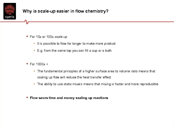 Why is scale-up easier in flow chemistry? • For 10 x or 100 x