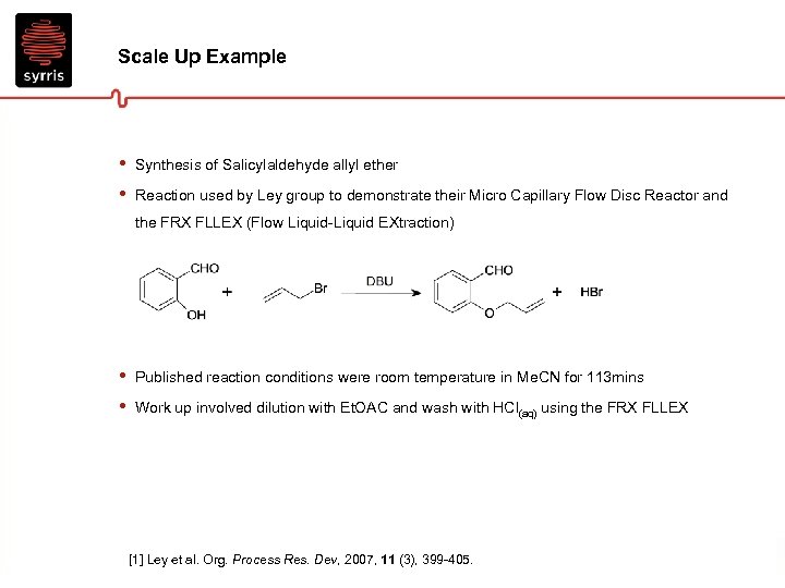 Scale Up Example • • Synthesis of Salicylaldehyde allyl ether Reaction used by Ley