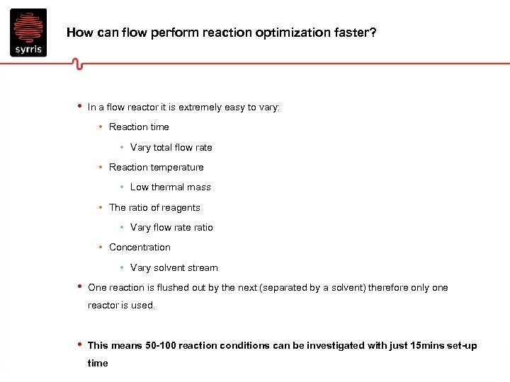 How can flow perform reaction optimization faster? • In a flow reactor it is